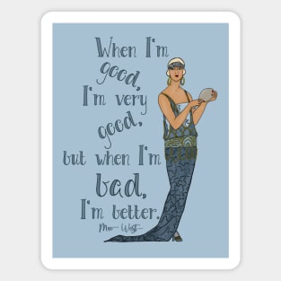 But When I'm Bad, I'm Better, Mae West Quote Magnet